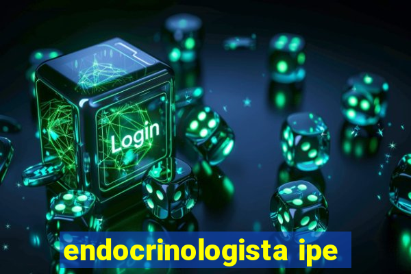 endocrinologista ipe